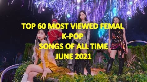Top 60 Most Viewed Female K Pop Songs Of All Time On Youtube June 2021blackpink Twice Niziu Iu