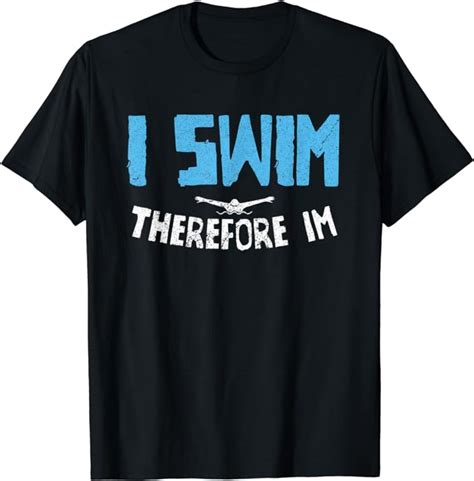 i swim therefore im swimming t for a swimmer t shirt clothing