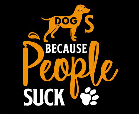 Dogs Because People Suck Dog Quote Lettering Typography Illustration