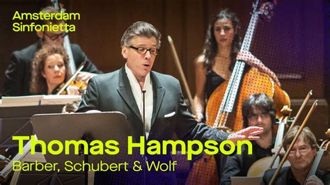 Thomas Hampson Sings Barber Schubert And Wolf Amsterdam Sinfonietta