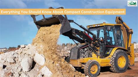 Everything You Should Know About Compact Construction Equipment Ghar