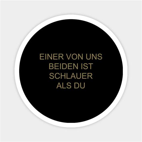 Einer Von Uns Beiden Ist Schlauer Als Du Schlauer Als Du Magnet TeePublic