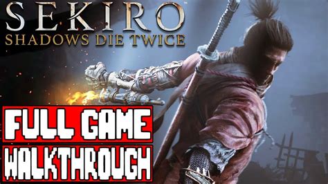 Sekiro Shadows Die Twice Full Game Walkthrough No Commentary