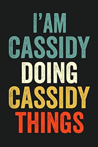 I Am Cassidy Doing Cassidy Things Lined Notebook Journal T 120 Pages 6 X 9 In