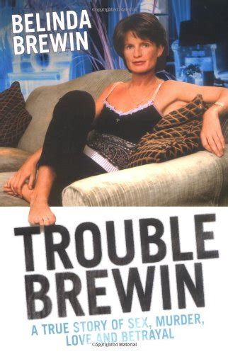 trouble brewin a true story of sex murder love and betrayal by belinda brewin new paperback