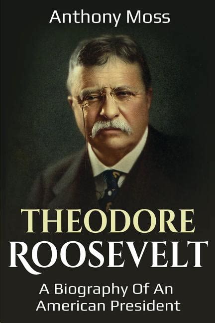 theodore roosevelt a biography of an american president paperback