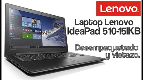 Laptop Lenovo Ideapad 510 15ikb Desempaquetado Y Vistazo Lenovo