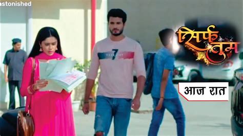Sirf Tum Serial 13th April 2022 Sirf Tum Today Episode 113 And 114 Review Sirf Tum
