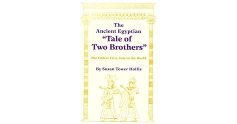 The Ancient Egyptian Tale Of Two Brothers The Oldest Fairy Tale In