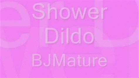 Shower Dildo Bjmatures Vids4u