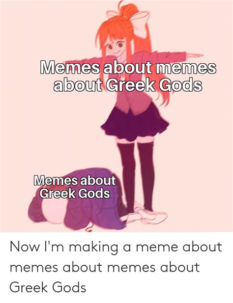 memes about memes about greek gods memes about greek gods now i m making a meme about memes