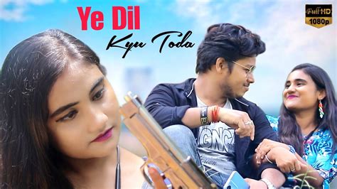 Ye Dil Kyu Toda Heart Broken Love Story Hindi New Song Ft Joydip