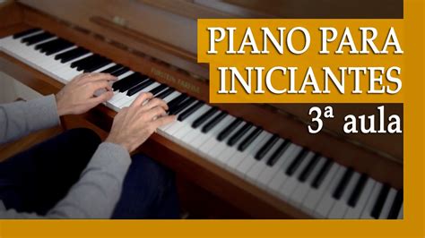 Aula De Piano Para Iniciantes 3ª Aula Aberta Com Instruções De Piano Para Iniciantes Youtube