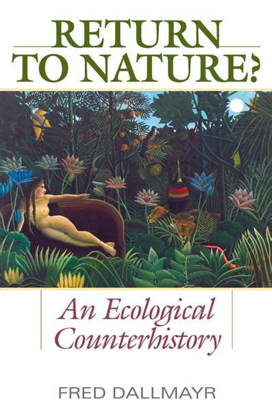 Return To Nature An Ecological Counterhistory By Fred Dallmayr
