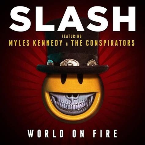 Slash Featuring Myles Kennedy And The Conspirators World On Fire