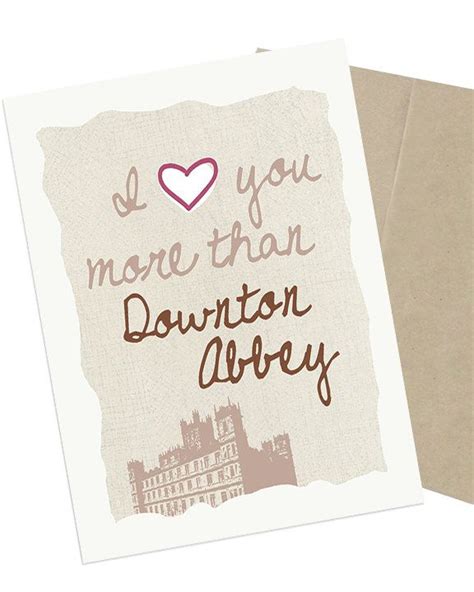 Downton Abbey Card I Love You More Than Downton Abbey Greeting Card