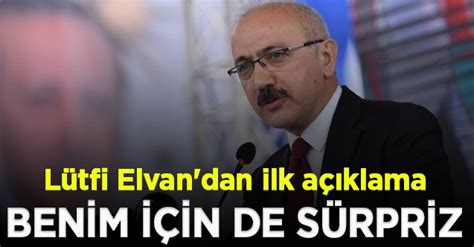 Yeni Bakan L Tfi Elvan Dan Ilk A Klama Benim I In De S Rpriz Oldu