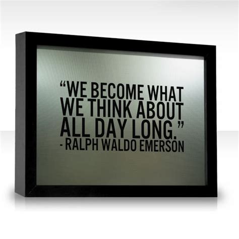 We Become What We Think About All Day Long Ralph Waldo Emerson