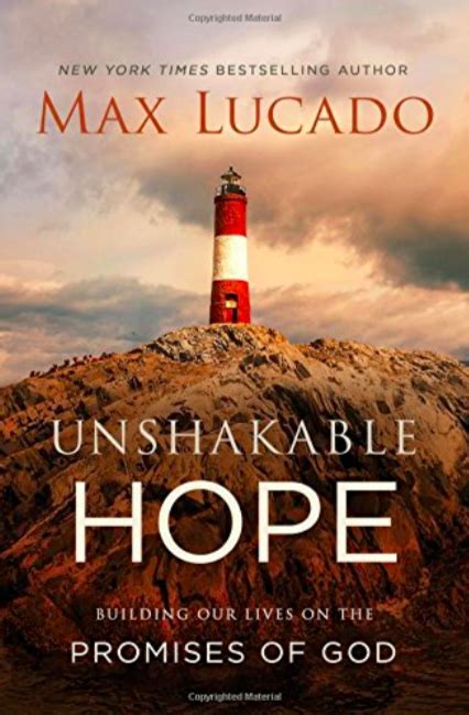 Unshakable Hope Building Our Lives On The Promises Of God By Max Lucado All Things Faithful