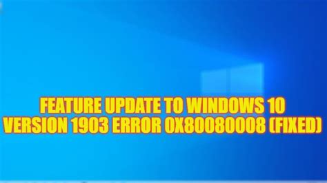 Fix Feature Update Windows 10 Version 1903 Error 0x80080008