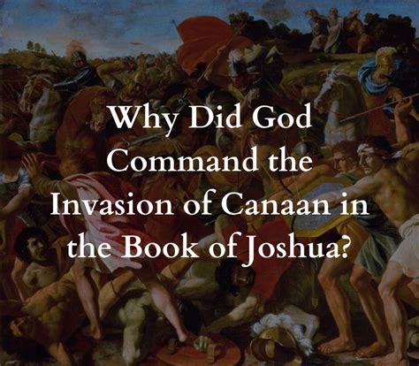 Why Did God Command The Invasion Of Canaan In The Book Of Joshua