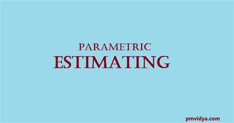 Parametric Estimating In Project Management Pm Vidya