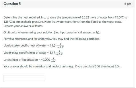Solved Question 5 5 Pts Determine The Heat Required In J Chegg Com