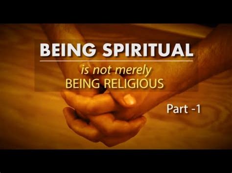 Being religious has a more connotative reaction being religious is a personal system in which one follows spiritual guidelines, beliefs, practices, and worship to god or gods. Being Spiritual is not merely being religious - Part 1 ...