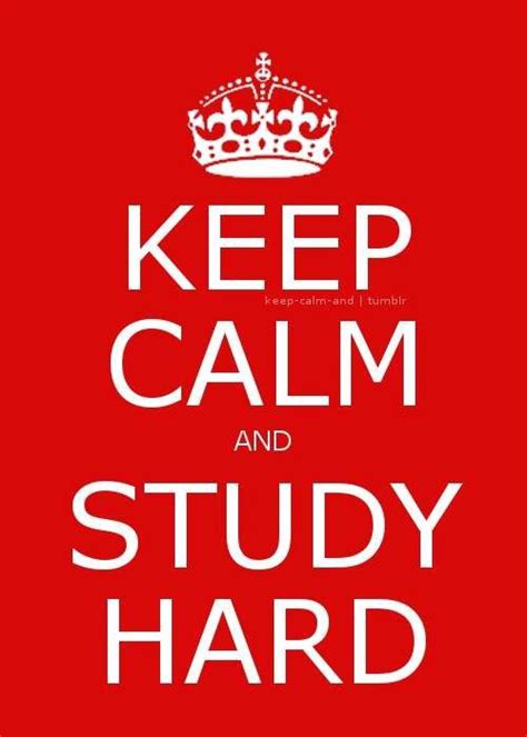 Study Hard Keep Calm And Study Study Hard Keep Calm Quotes