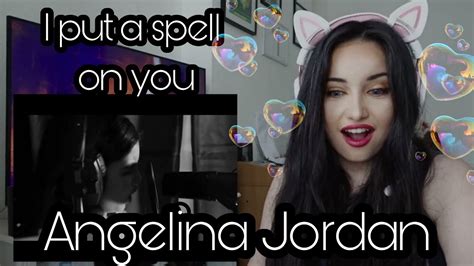 First Time Reaction To Angelinajordanofficial I Put A Spell On You Youtube