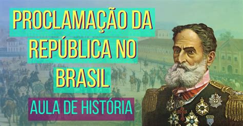 Proclamação Da República No Brasil Como Foi Contexto E Datas
