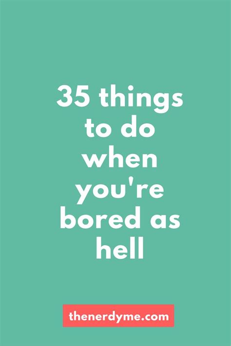 35 Things To Do When Youre Bored The Nerdy Me I Am So Bored Boring Things To Do