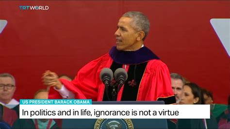 Obama Says In Politics And In Life Ignorance Is Not A Virtue Youtube