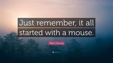 walt disney quote “just remember it all started with a mouse ” 12 wallpapers quotefancy