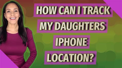 How Can I Track My Daughters Iphone Location Youtube