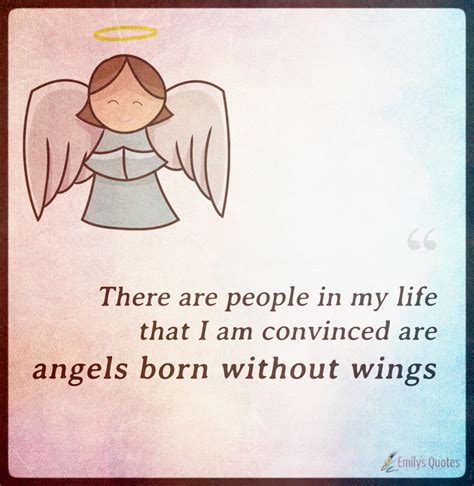 There Are People In My Life That I Am Convinced Are Angels Born Without