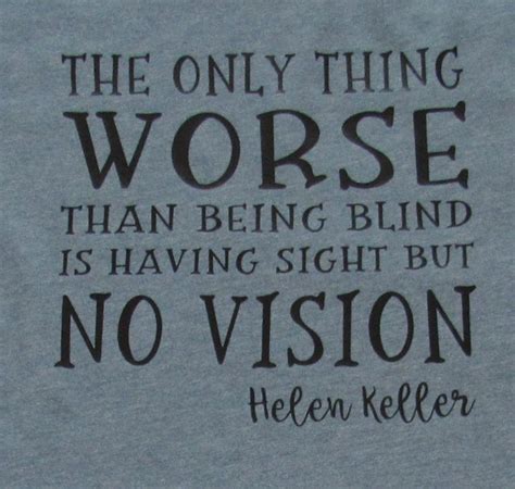 Only Thing Worse Than Being Blind Helen Keller Quote T Shirt