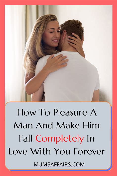 How To Pleasure A Man And Make Him Love You Forever Mums Affairs