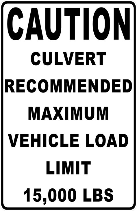 Caution Culvert Recommended Max Load Capacity Sign Signs By Salagraphics