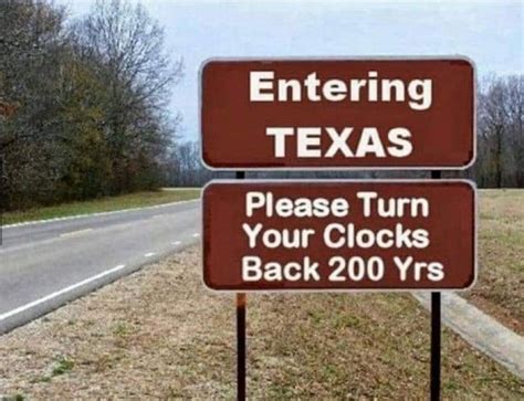 PHOTO Entering Texas Please Turn Your Clocks Back 200 Years Ted Cruz Meme