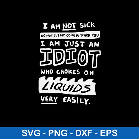 I Am Not Sick Do Not Let My Cough Scare You Svg Png Dxf Eps Inspire