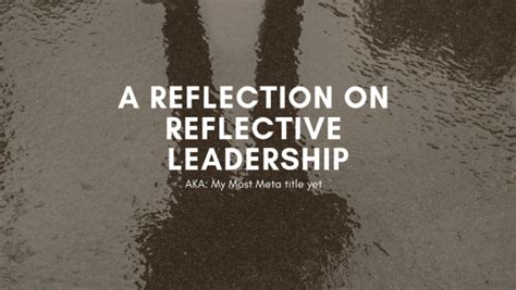 Reflection On Reflective Leadership Chad Flinn