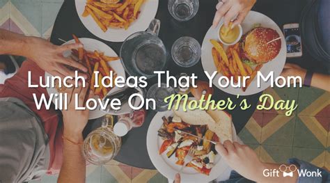 Lunch Ideas For Mothers Day That Your Mom Will Love