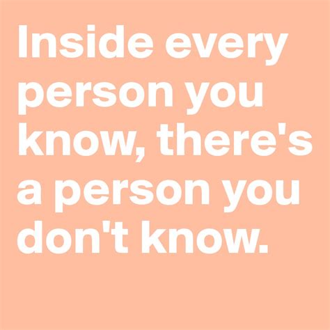 Inside Every Person You Know Theres A Person You Dont Know Post