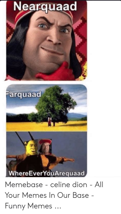 Nearquaad Arquaad Whereeveryouarequaad Memebase Celine Dion All