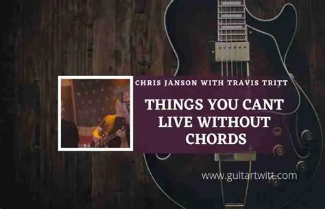 Things You Cant Live Without Chords By Chris Janson With Travis Tritt