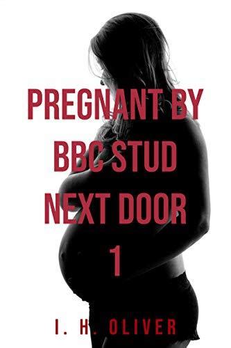 Pregnant By The Bbc Next Door A Hotwife Interracial Taboo Pregnancy Story By Ih Oliver