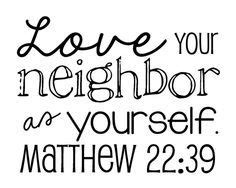 'love your neighbor as yourself.' Matthew 22: 39 coloring sheet | Neighbor quotes, Love your ...