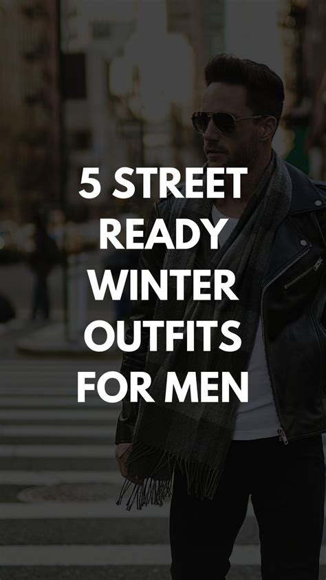 5 Street Ready Winter Outfits For Men Streetstyle Winterfashion