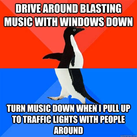 Drive Around Blasting Music With Windows Down Turn Music Down When I